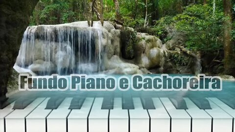 FUNDO PIANO E CACHOEIRA - MOMENTO DE RELAXAR E PENSAR