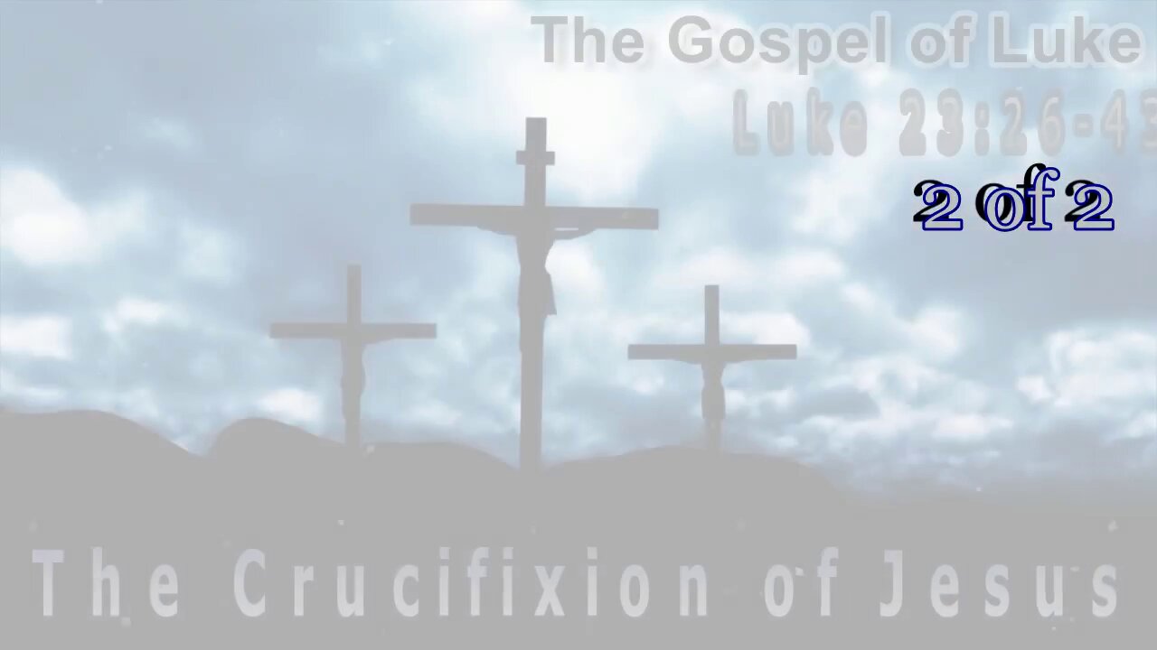 382 The Crucifixion of Jesus (Luke 23:26-43) 2 of 2