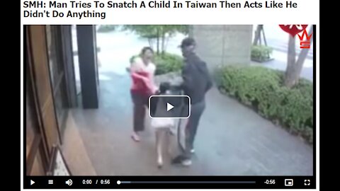 Man Tries To Snatch A Child In Taiwan Then Acts Like He Didn't Do Anything!!!