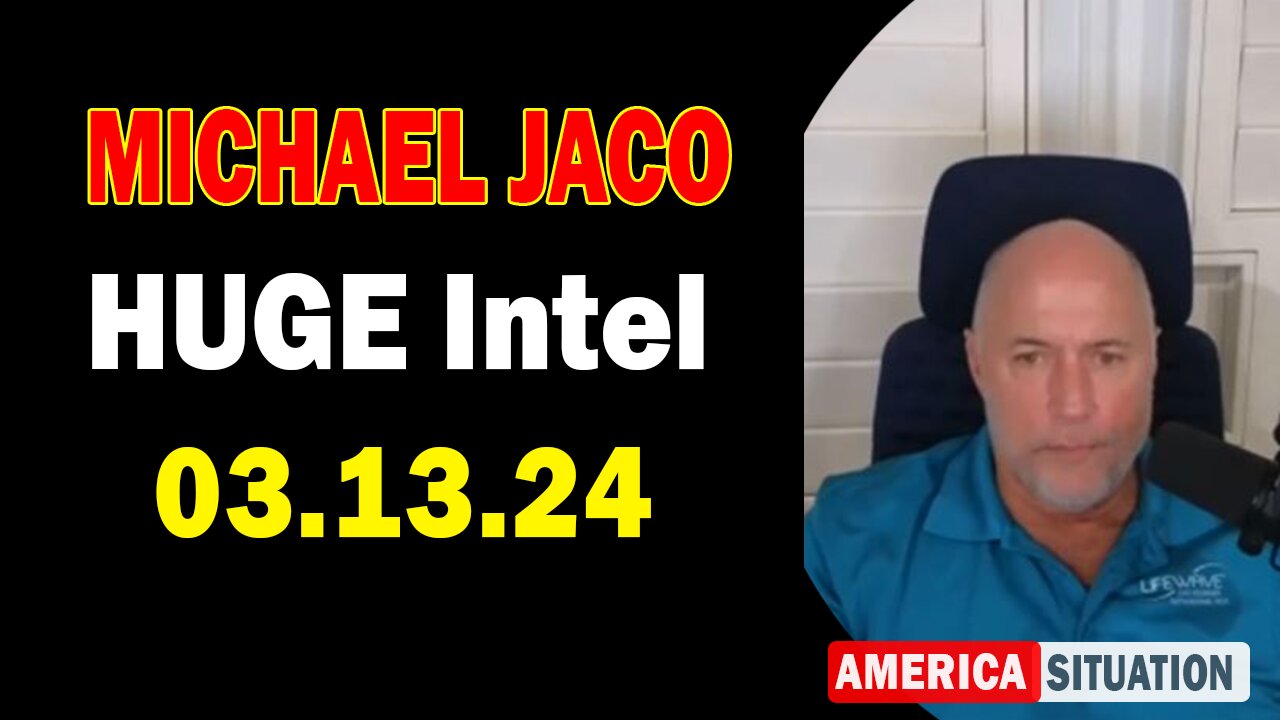 Michael Jaco HUGE Intel Mar 13: "BOMBSHELL: Something Big Is Coming"