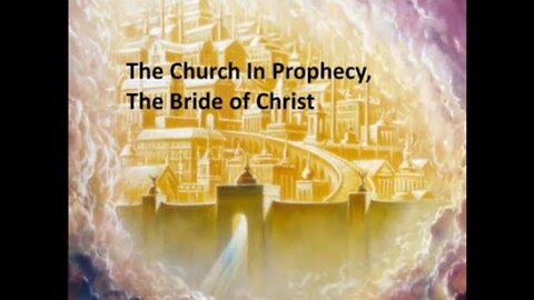 The Church In Prophecy, The Bride of Christ