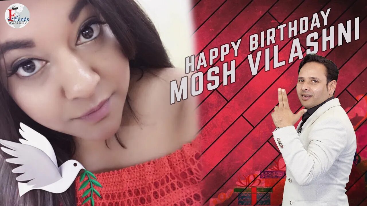 I wish you a very sweet and happy birthday, Mosh Vilashni !