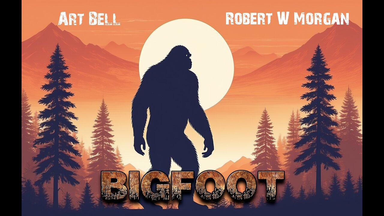 Art Bell and Robert W Morgan - Bigfoot