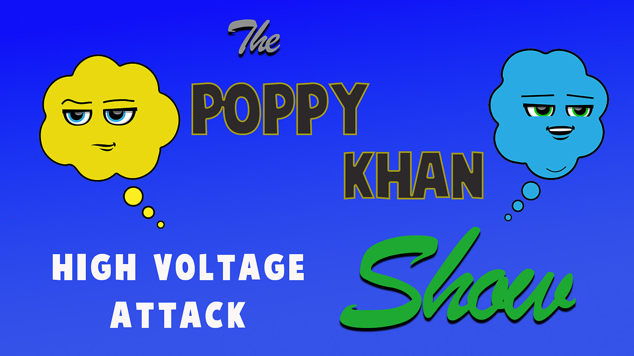 Prisoner of Conscience S1 - E8 - The Poppy & Khan Show | High Voltage Attack