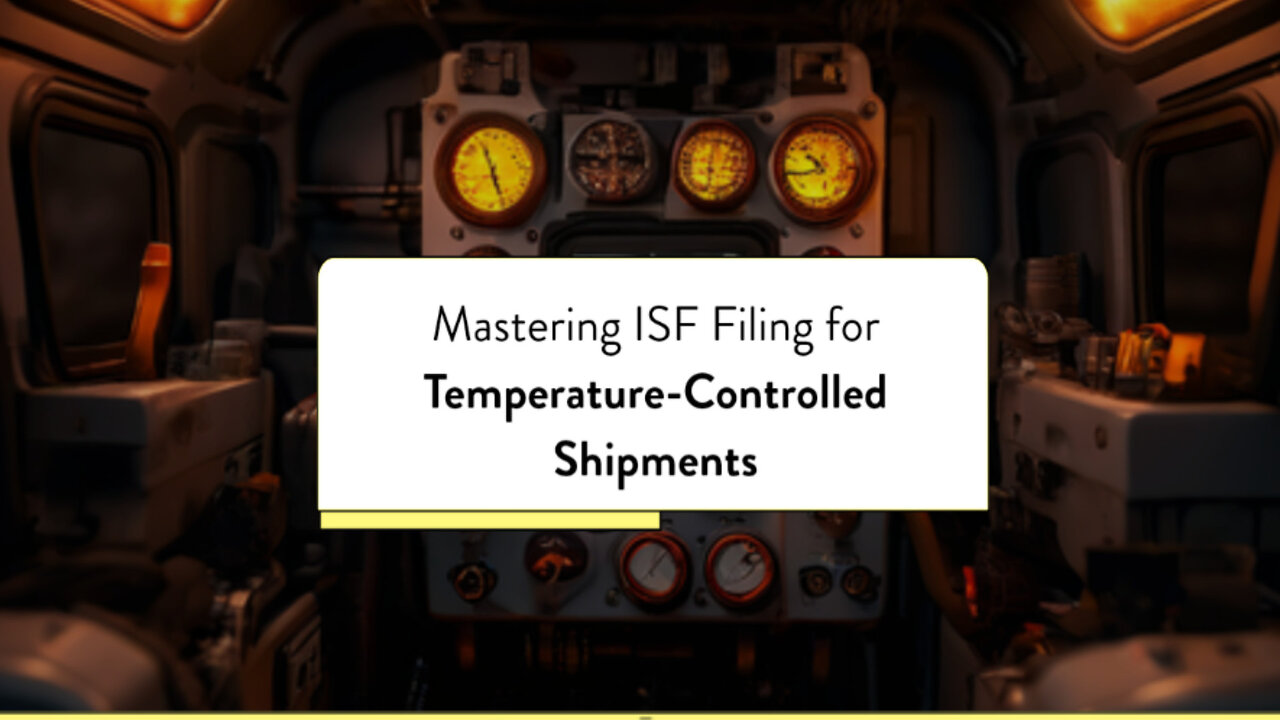 Mastering the ISF Process: Smooth Sailing for Temperature-Controlled Shipments