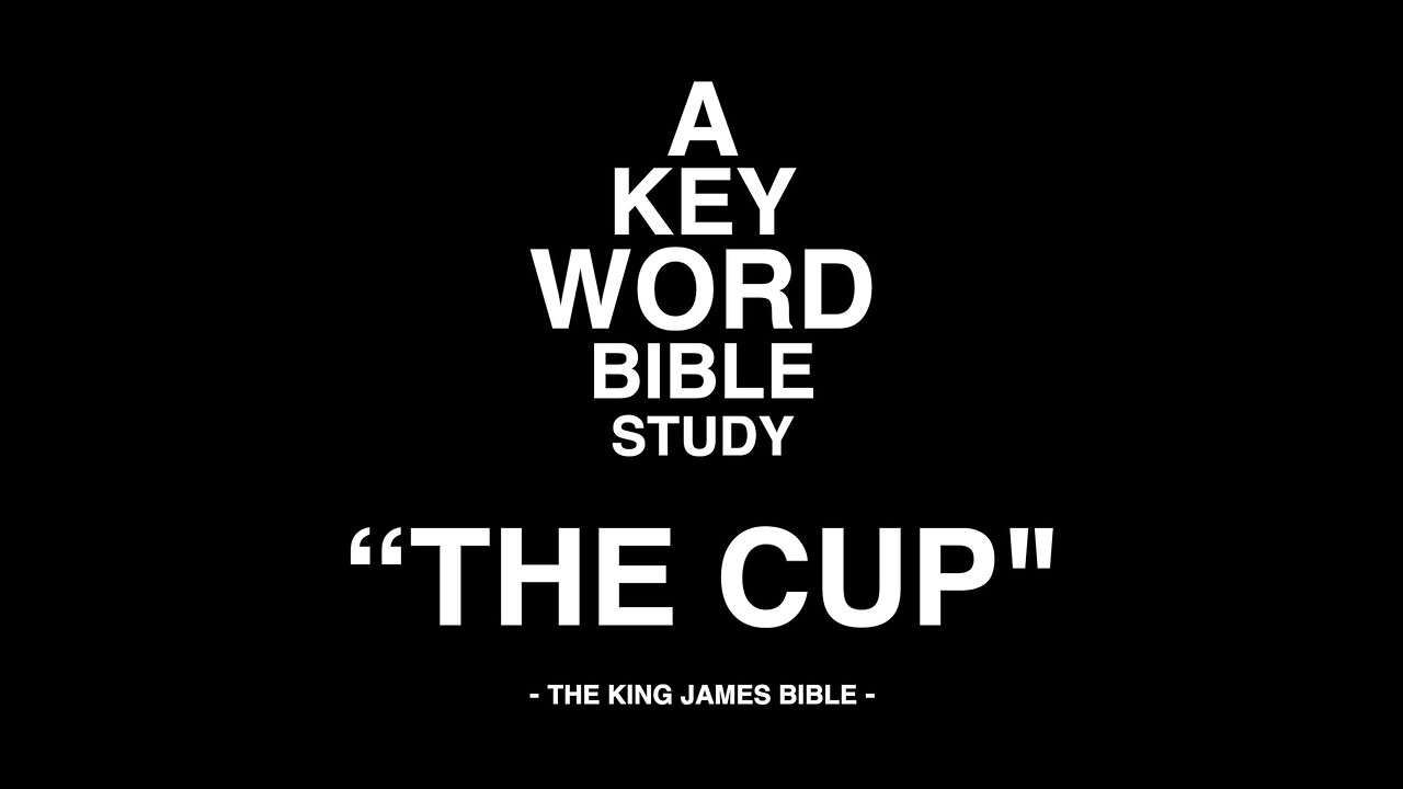 A KEY WORD - BIBLE STUDY - "THE CUP"