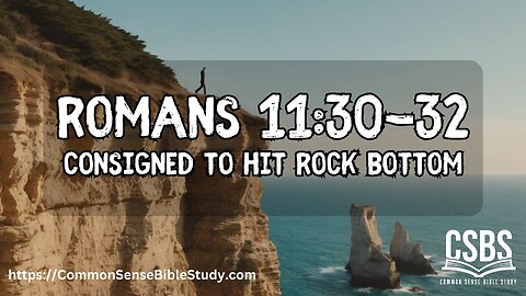 Consigned to Hit Rock Bottom, Romans 11:32