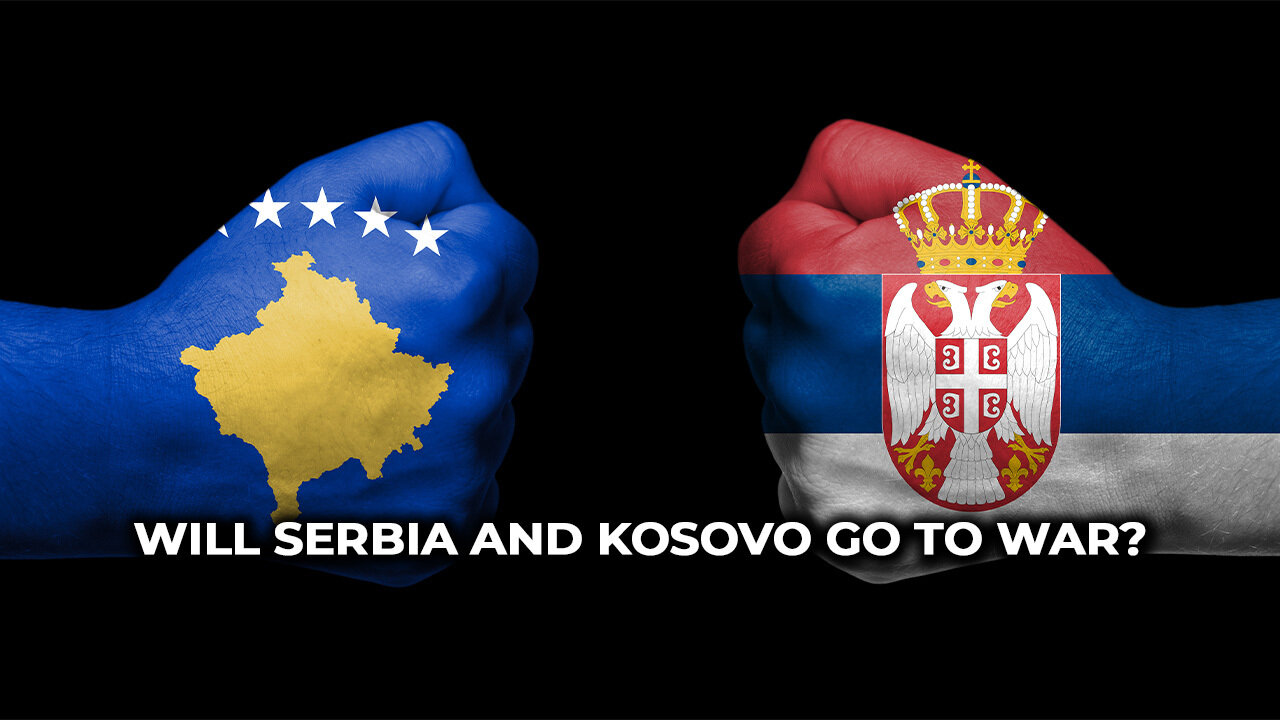 Will Serbia And Kosovo Go To War?