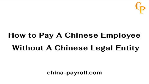 How to Hire and Pay A Chinese Employee Without A Chinese Legal Entity