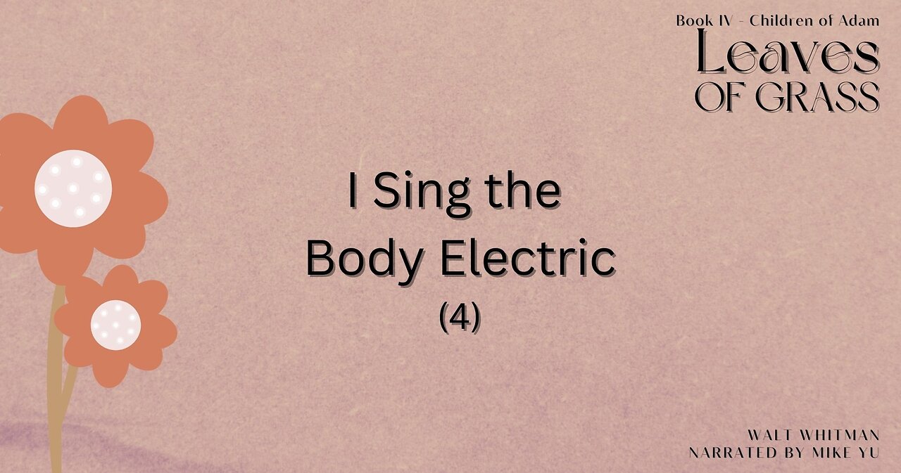 Leaves of Grass - Book 4 - I Sing the Body Electric (4) - Walt Whitman
