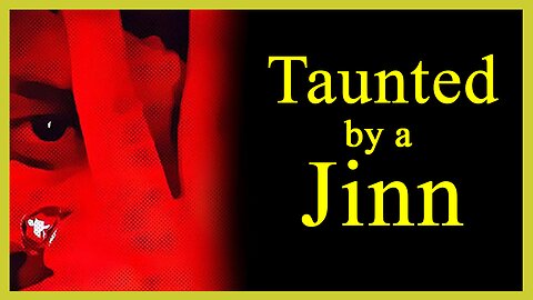 Taunted by a Jinn