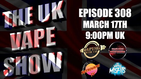 The UK Vape Show - Episode 308 - Happy St Patrick's Day!