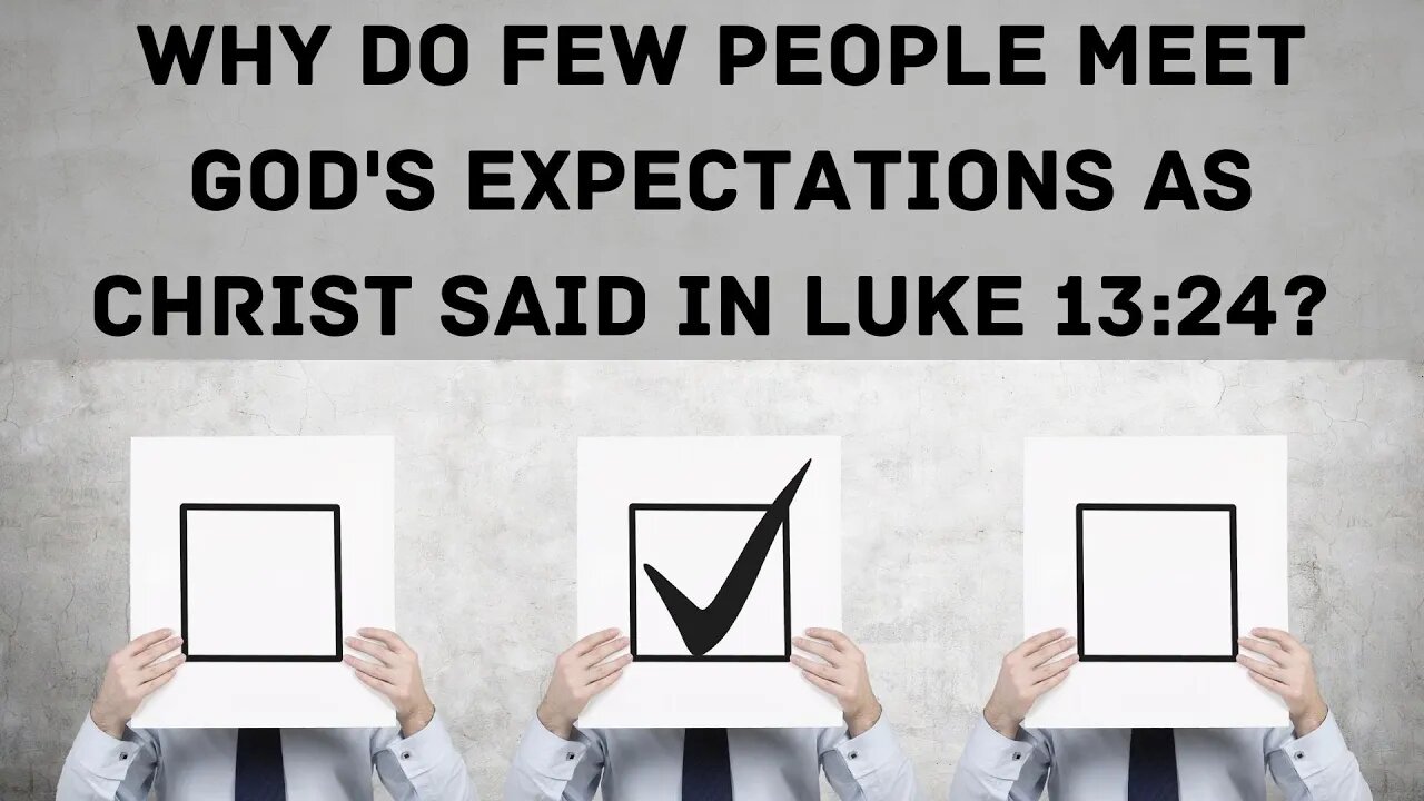 Why do few people meet God's expectations as Christ said in Luke 13:24?