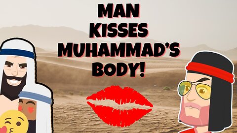 Man Kisses Muhammad's Body! (Creepy Hadith)