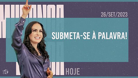 Submeta-se à Palavra! || Mudança de Vida Hoje