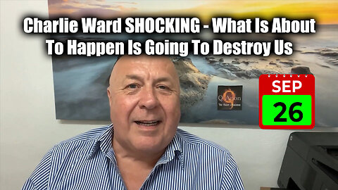 Charlie Ward SHOCKING Sept 26 - What Is About To Happen Is Going To Destroy Us