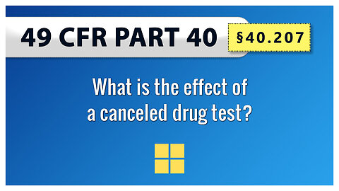 49 CFR Part 40 §40.207 What is the effect of a canceled drug test?