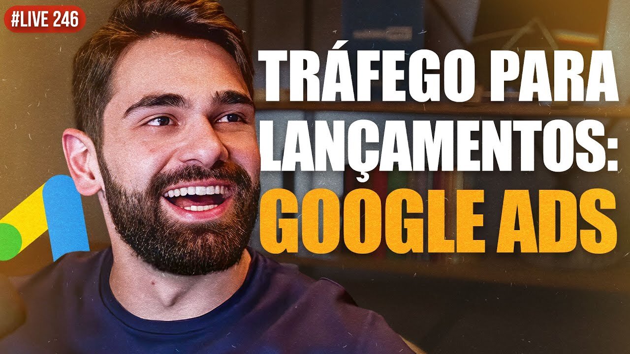 Tráfego para LANÇAMENTOS GRANDES - Captação no GOOGLE ADS (orgânico e pago) _ LIVE #246(720p)