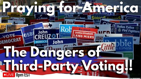 Praying for America | The Dangers of Third-Party Voting!! 10/27/22