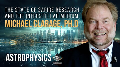 The State Safire Research, And The Interstellar Medium - Michael Clarage, Ph.D.