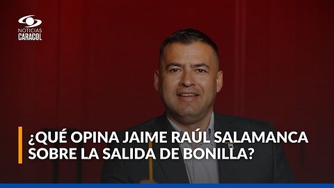 Jaime Salamanca, presidente de la Cámara de Representantes, habló sobre renuncia de Ricardo Bonilla