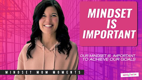 Mindset Is Important ( Everything Starts In Your Mind!) | Keto Mom Mindset