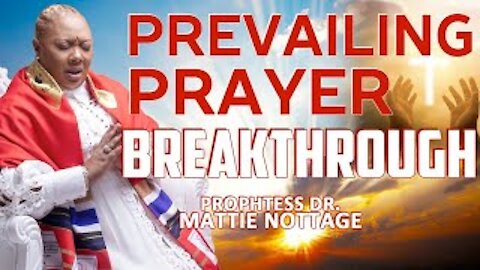 PREVAILING PRAYER FOR BREAKTHROUGH | PROPHETESS MATTIE NOTTAGE