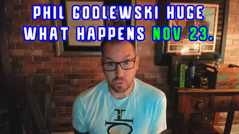 Phil Godlewski Update 11.23.2Q23 "What Happens"