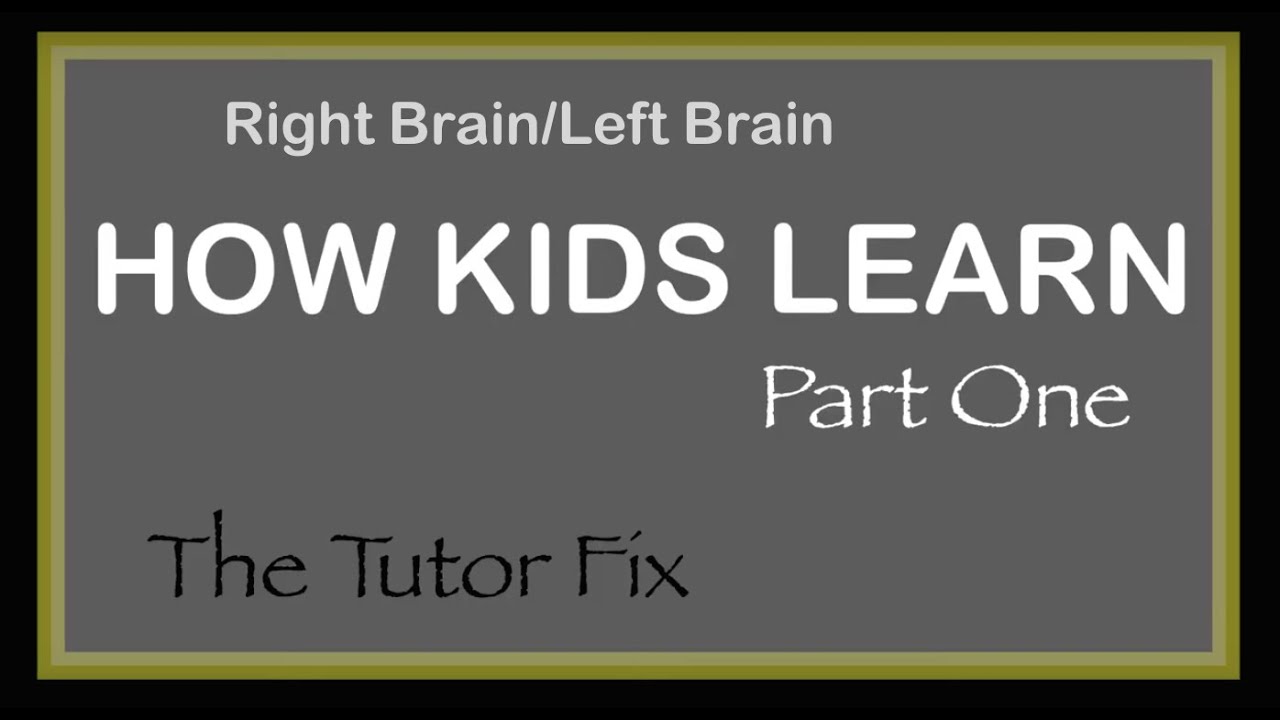 How Kids Learn #1: Right Brain/Left Brain