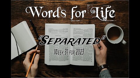 Words for Life: Separated (Week 31)