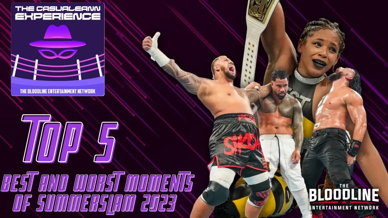 The Casualeann Experience : Top 5 Best & Worst Summerslam Moments 2023