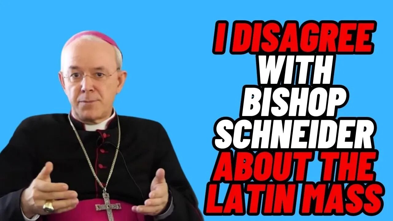 I Disagree with Bishop Athanasius Schneider about The Latin Mass...