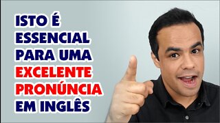 Isto é indispensável para uma excelente pronúncia em inglês