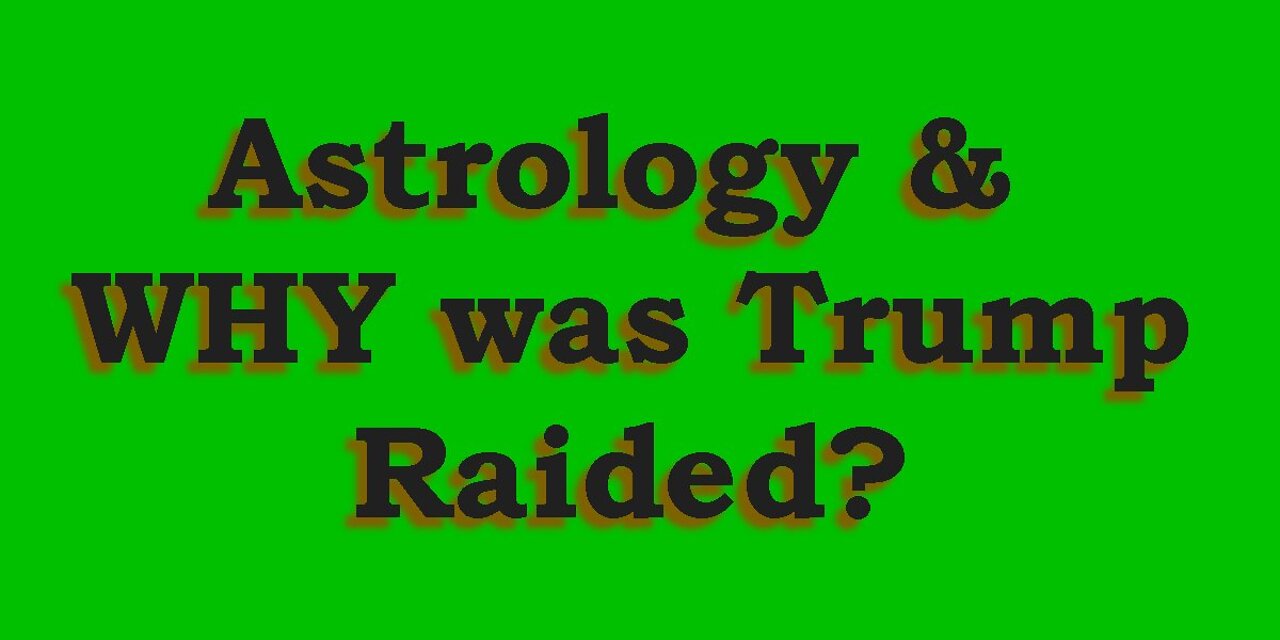 Astrology & WHY was Trump Raided?