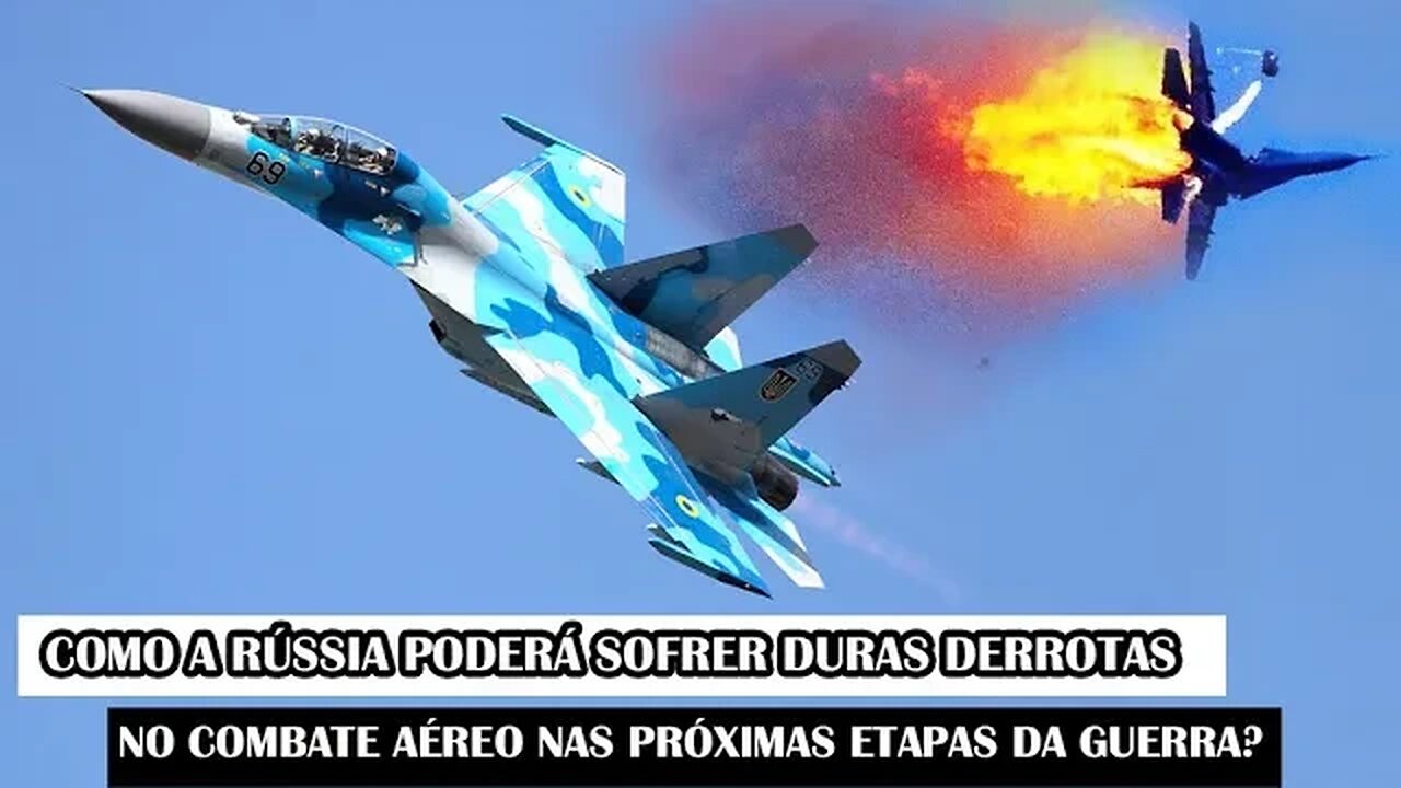 Como A Rússia Poderá Sofrer Duras Derrotas No Combate Aéreo Nas Próximas Etapas Da Guerra?