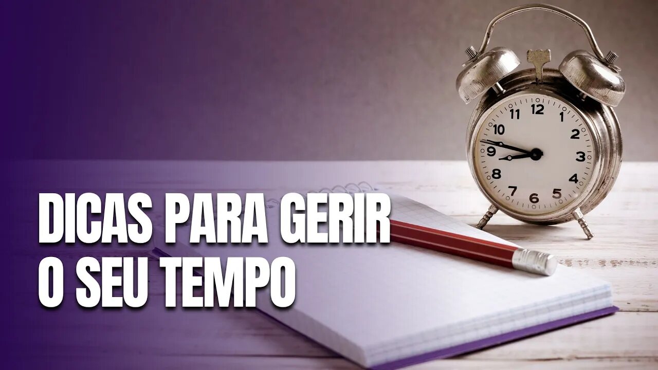 DICAS PARA GERIR O SEU TEMPO