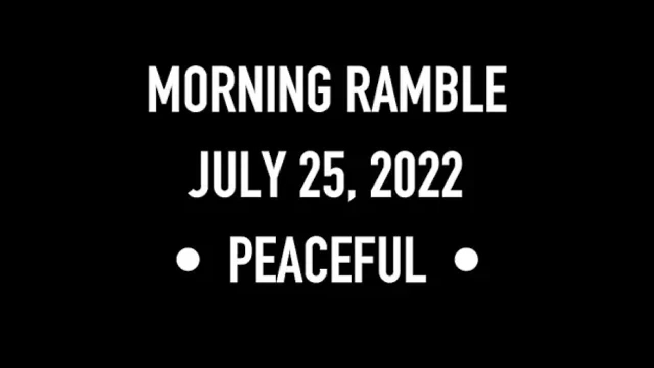 Morning Ramble - 20220725 - Peaceful