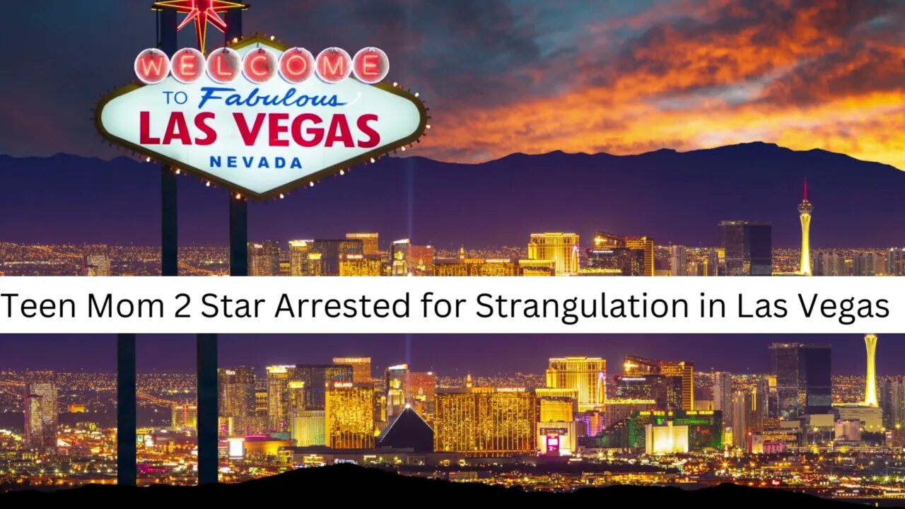 Teen Mom 2 Star Arrested for Strangulation in Las Vegas