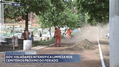 Dia de Finados: Gov. Valadares intensifica Limpeza nos Cemitérios próximo do feriado.