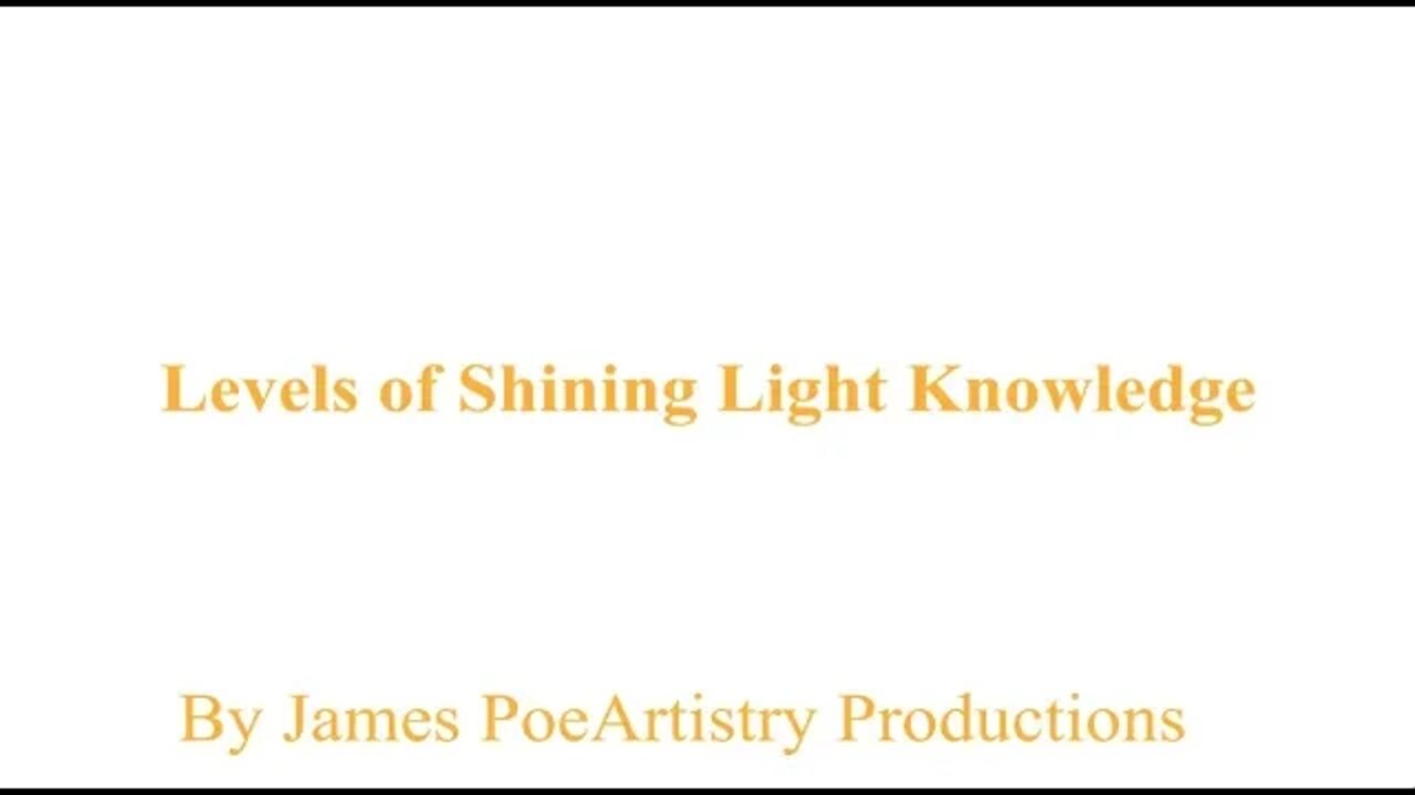 Levels of Shining Light Knowledge By James PoeArtistry Productions