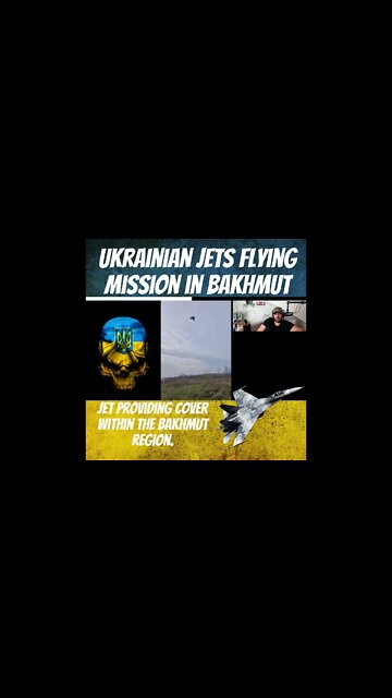 Ukrainian Jets Flying Mission in Bakhmut - Ukraine War