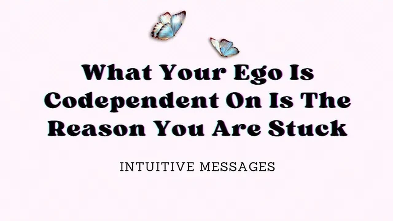 What Your Ego Is Codependent On Is The Reason You Are Stuck