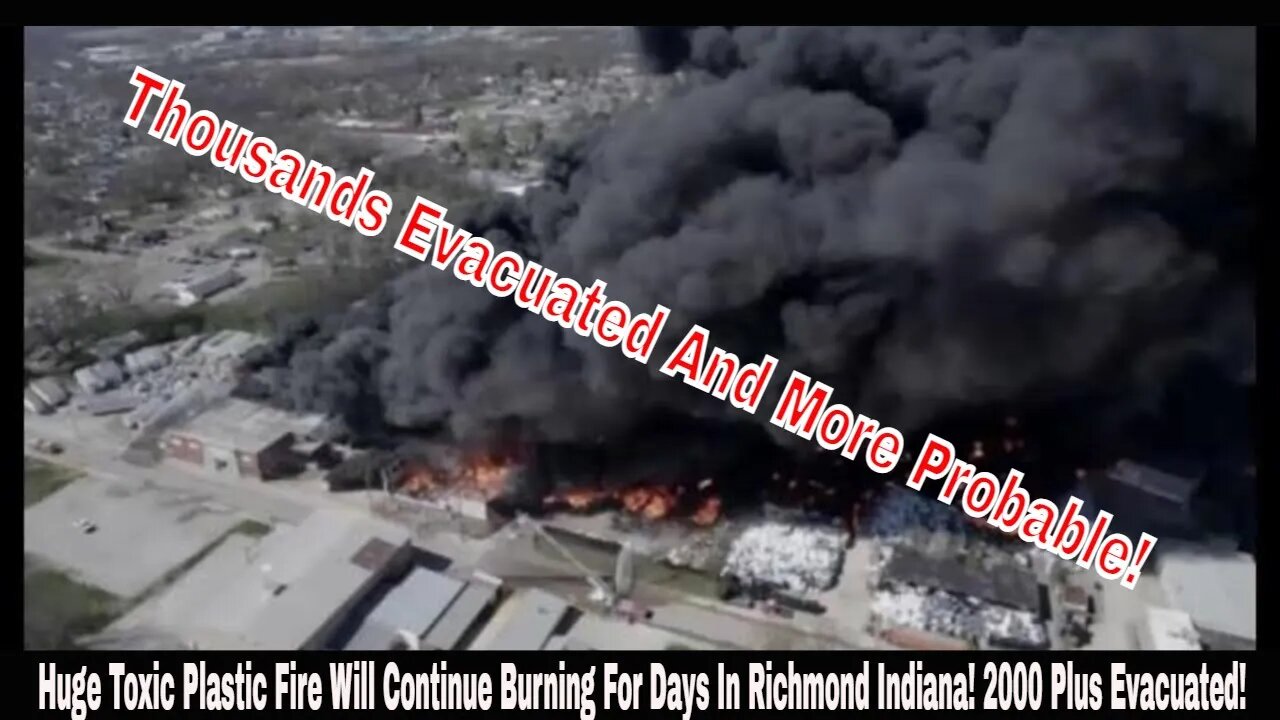 Huge Toxic Plastic Fire Will Continue Burning For Days In Richmond Indiana! 2000 Plus Evacuated!