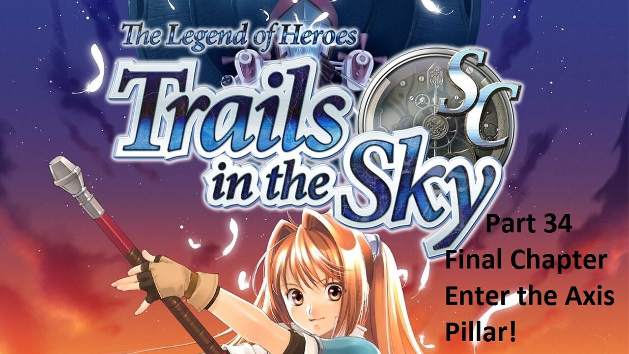 The Legend of Heroes Trails in the Sky SC - Part 34 - Final Chapter - Enter the Axis Pillar