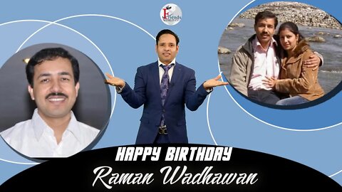 Happy Birthday Raman Wadhawan Ji!