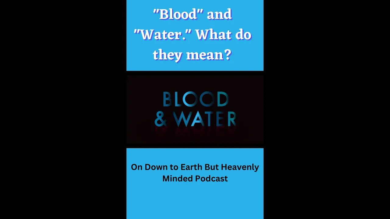 "Blood" and "Water " What do they mean? by F B Hole, on Down to Earth But Heavenly Minded Podcast