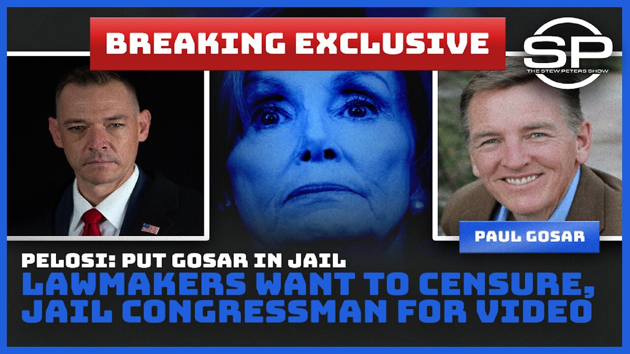PELOSI: PUT GOSAR IN JAIL!!! LAWMAKERS WANT TO CENSURE, JAIL CONGRESSMAN FOR VIDEO