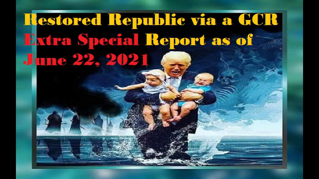 Restored Republic via a GCR Extra Special Report as of June 22,21