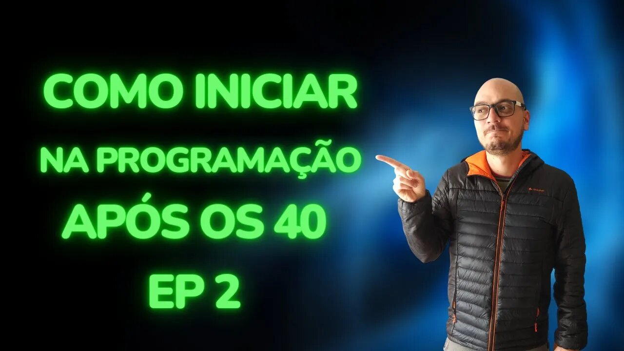 COMO INICIAR NA PROGRAMAÇÃO APÓS OS 40 ANOS EP.2