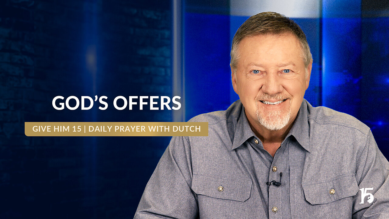 God's Offers | Give Him 15: Daily Prayer with Dutch | August 13, 2024